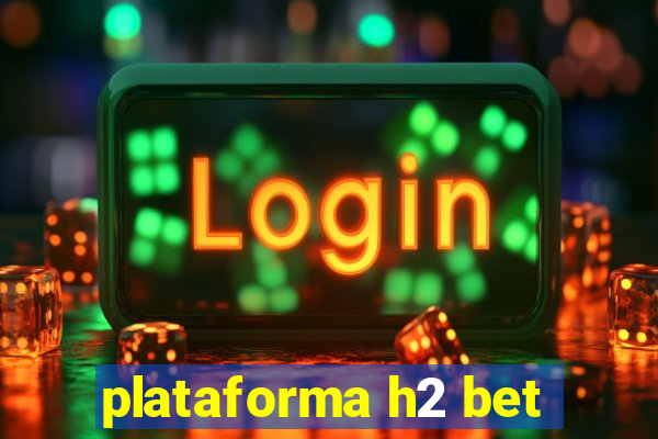 plataforma h2 bet